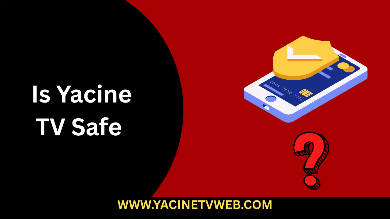 Is Yacine TV Safe
