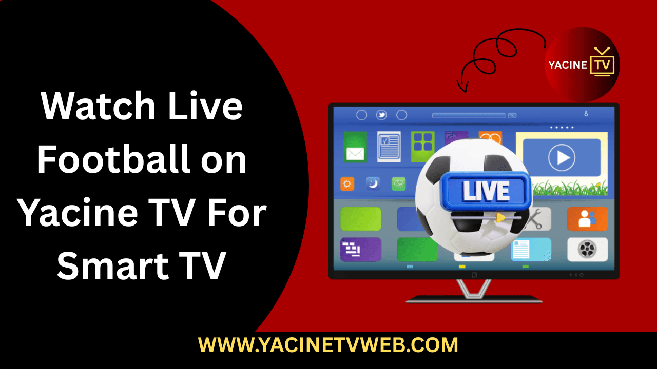 Watch Live Football on Yacine TV For Smart TV